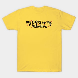 My dog is my Valentine T-Shirt